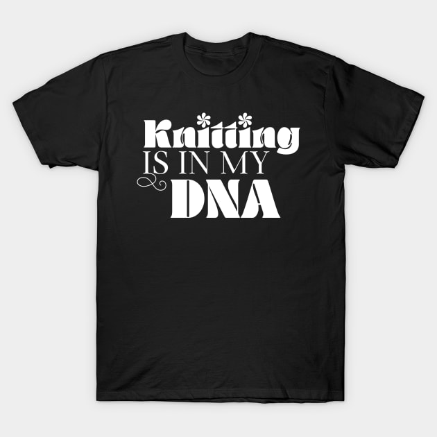 Knitting is in my dna T-Shirt by miamia